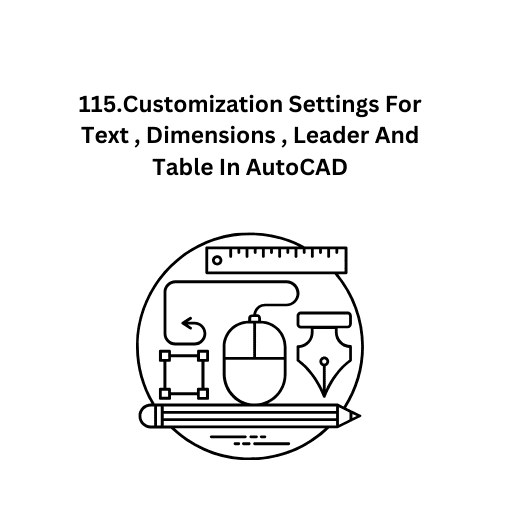 115.Customization Settings For Text , Dimensions , Leader And Table In AutoCAD